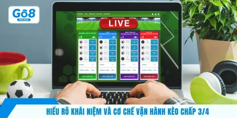 Hiểu rõ khái niệm và cơ chế vận hành kèo chấp 3/4 